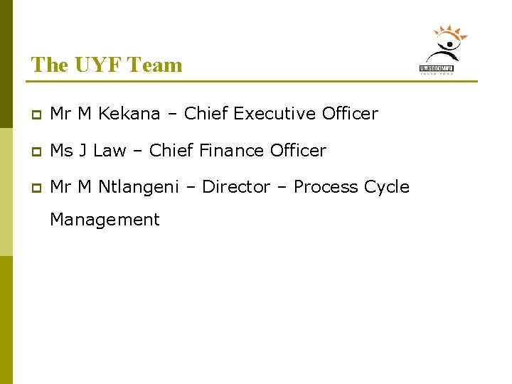 The UYF Team p Mr M Kekana – Chief Executive Officer p Ms J