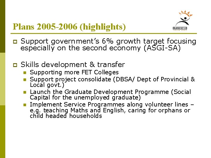 Plans 2005 -2006 (highlights) p Support government’s 6% growth target focusing especially on the