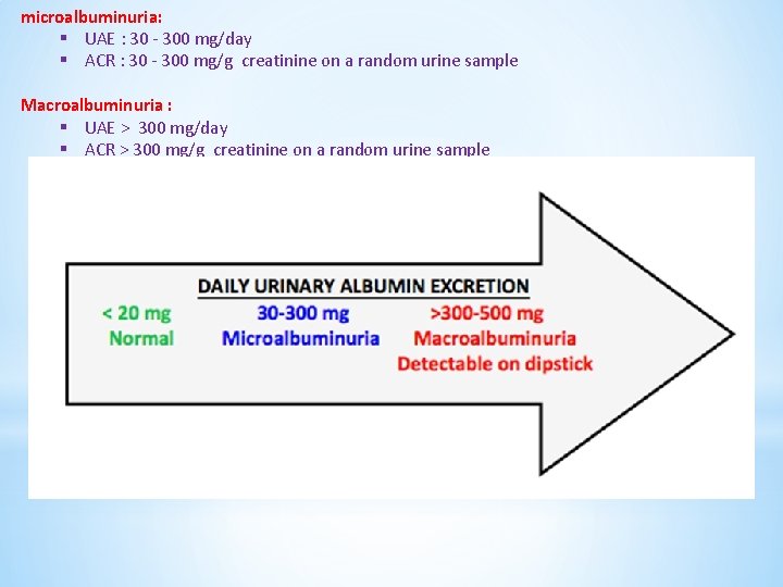 microalbuminuria: § UAE : 30 - 300 mg/day § ACR : 30 - 300