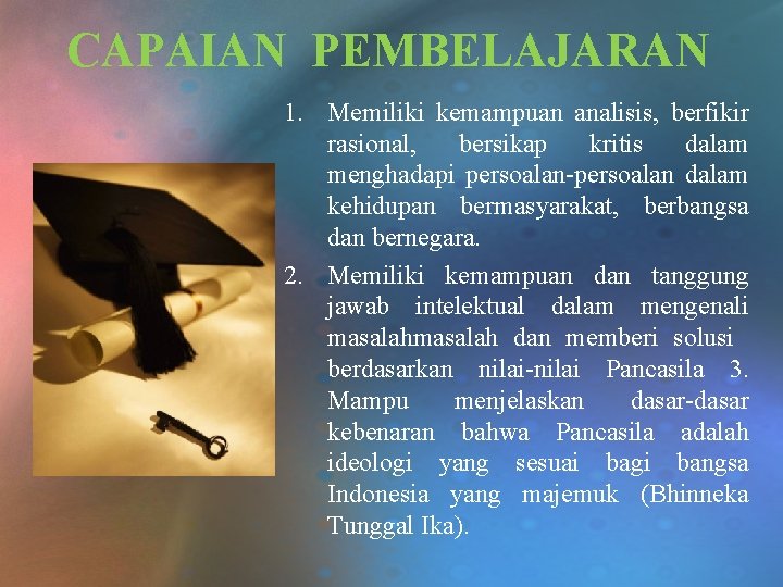 CAPAIAN PEMBELAJARAN 1. Memiliki kemampuan analisis, berfikir rasional, bersikap kritis dalam menghadapi persoalan-persoalan dalam