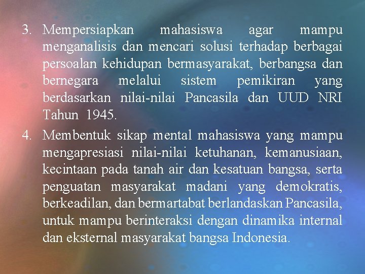 3. Mempersiapkan mahasiswa agar mampu menganalisis dan mencari solusi terhadap berbagai persoalan kehidupan bermasyarakat,