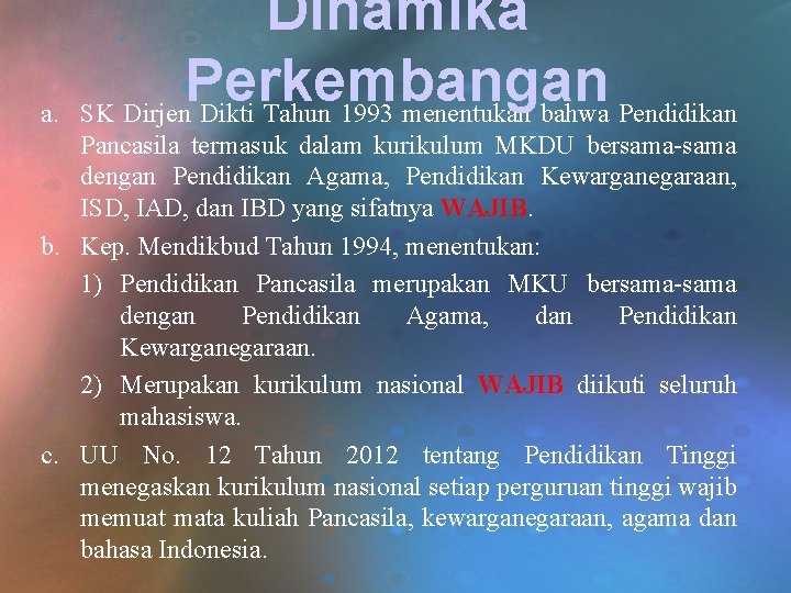 a. Dinamika Perkembangan SK Dirjen Dikti Tahun 1993 menentukan bahwa Pendidikan Pancasila termasuk dalam