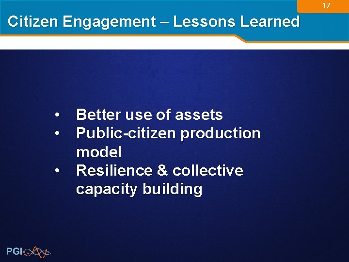 17 Citizen Engagement – Lessons Learned • Better use of assets • Public-citizen production