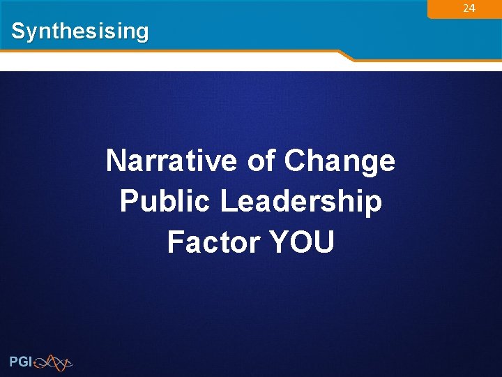 24 Synthesising Narrative of Change Public Leadership Factor YOU 