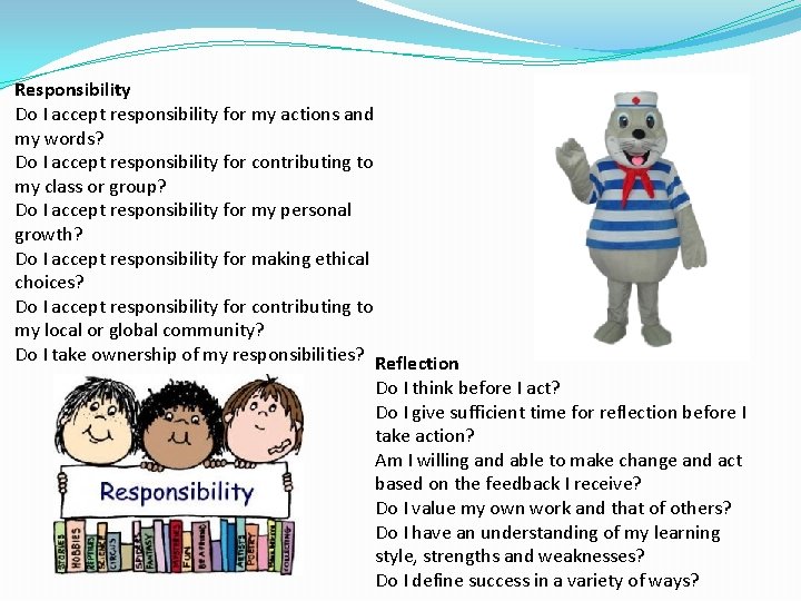Responsibility Do I accept responsibility for my actions and my words? Do I accept