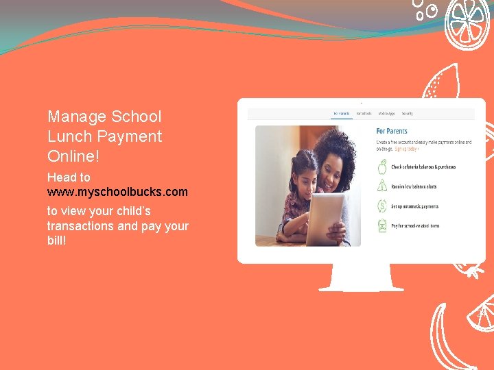 Manage School Lunch Payment Online! Head to www. myschoolbucks. com to view your child’s