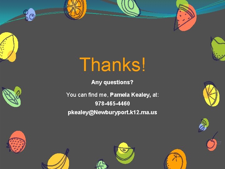 Thanks! Any questions? You can find me, Pamela Kealey, at: 978 -465 -4460 pkealey@Newburyport.