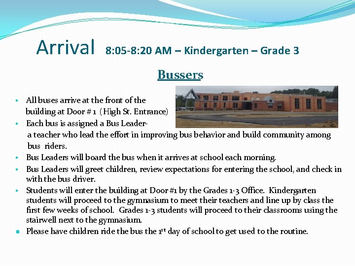 Arrival 8: 05 -8: 20 AM – Kindergarten – Grade 3 Bussers All buses