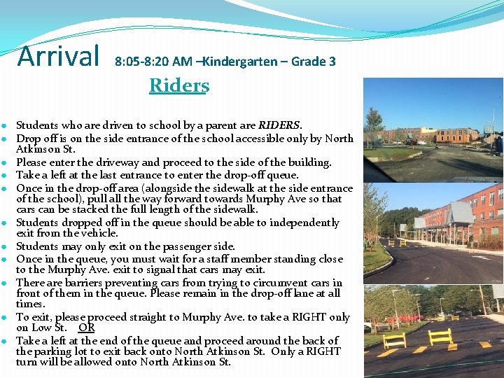 Arrival 8: 05 -8: 20 AM –Kindergarten – Grade 3 Riders ● Students who