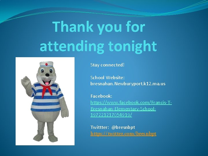 Thank you for attending tonight Stay connected! School Website: bresnahan. Newburyport. k 12. ma.