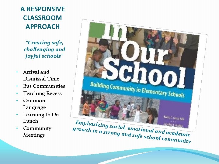 A RESPONSIVE CLASSROOM APPROACH “Creating safe, challenging and joyful schools” • Arrival and •