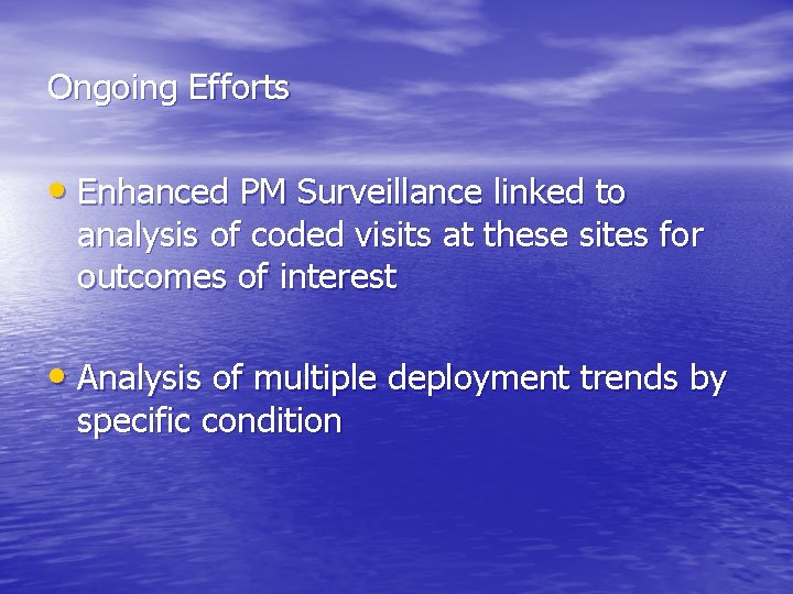 Ongoing Efforts • Enhanced PM Surveillance linked to analysis of coded visits at these