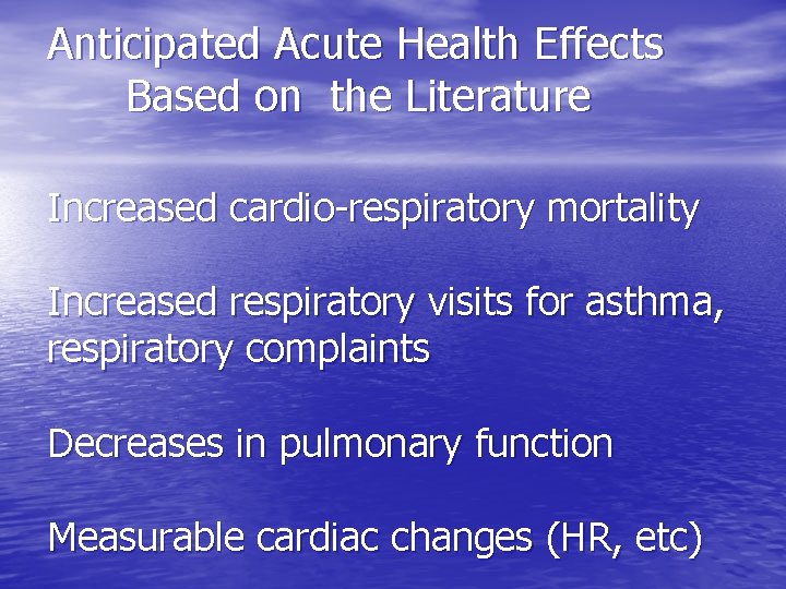 Anticipated Acute Health Effects Based on the Literature Increased cardio-respiratory mortality Increased respiratory visits