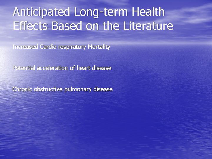 Anticipated Long-term Health Effects Based on the Literature Increased Cardio respiratory Mortality Potential acceleration