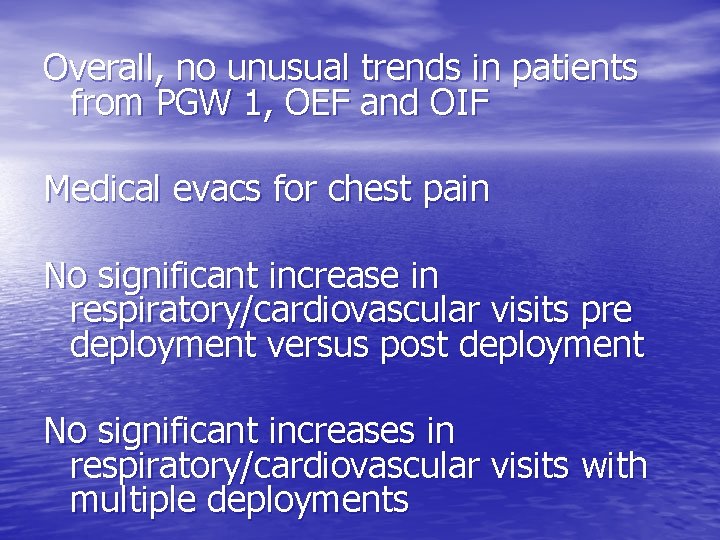 Overall, no unusual trends in patients from PGW 1, OEF and OIF Medical evacs