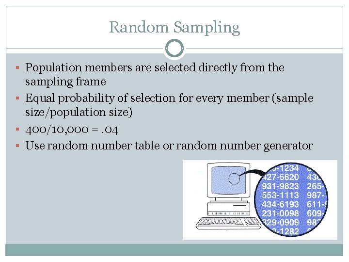 Random Sampling § Population members are selected directly from the sampling frame § Equal