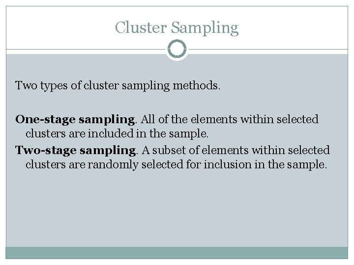 Cluster Sampling Two types of cluster sampling methods. One-stage sampling. All of the elements Cluster Sampling Two types of cluster sampling methods. One-stage sampling. All of the elements