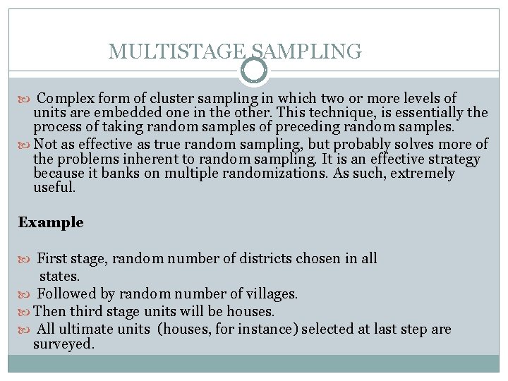 MULTISTAGE SAMPLING Complex form of cluster sampling in which two or more levels of