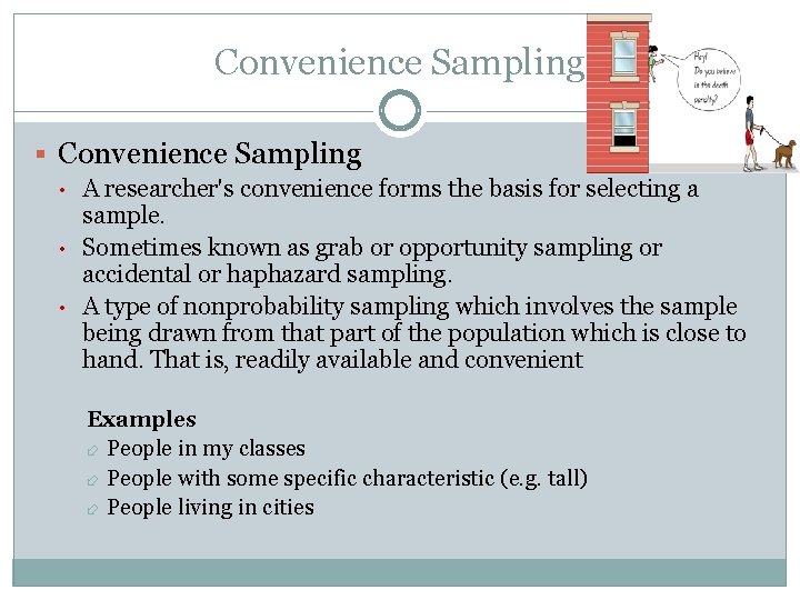 Convenience Sampling § Convenience Sampling • • • A researcher's convenience forms the basis