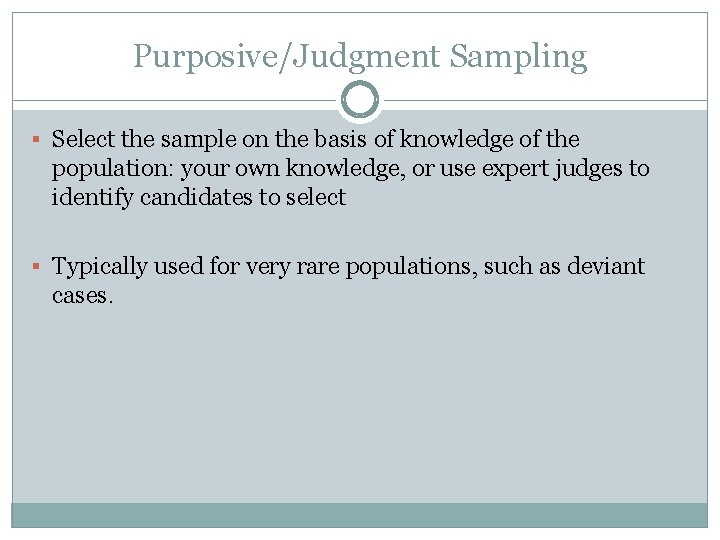 Purposive/Judgment Sampling § Select the sample on the basis of knowledge of the population: Purposive/Judgment Sampling § Select the sample on the basis of knowledge of the population: