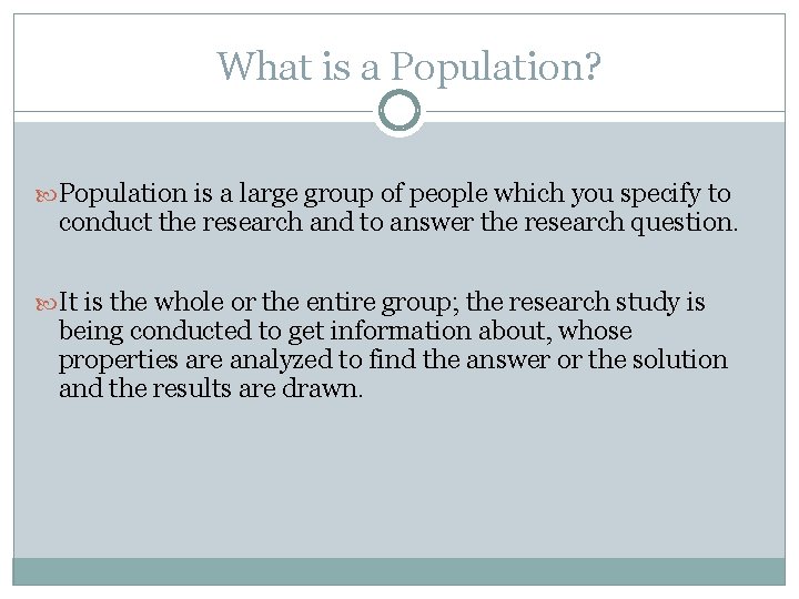 What is a Population? Population is a large group of people which you specify