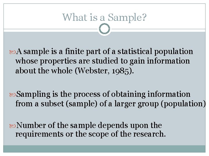 What is a Sample? A sample is a finite part of a statistical population What is a Sample? A sample is a finite part of a statistical population