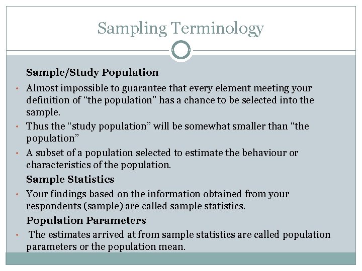 Sampling Terminology Sample/Study Population • Almost impossible to guarantee that every element meeting your