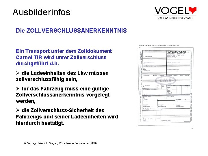 Ausbilderinfos Die ZOLLVERSCHLUSSANERKENNTNIS Ein Transport unter dem Zolldokument Carnet TIR wird unter Zollverschluss durchgeführt