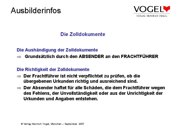 Ausbilderinfos Die Zolldokumente Die Aushändigung der Zolldokumente Þ Grundsätzlich durch den ABSENDER an den