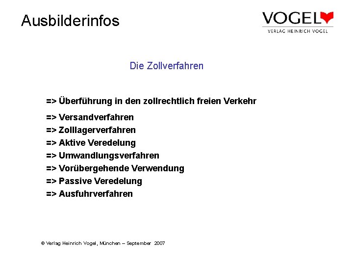 Ausbilderinfos Die Zollverfahren => Überführung in den zollrechtlich freien Verkehr => Versandverfahren => Zolllagerverfahren