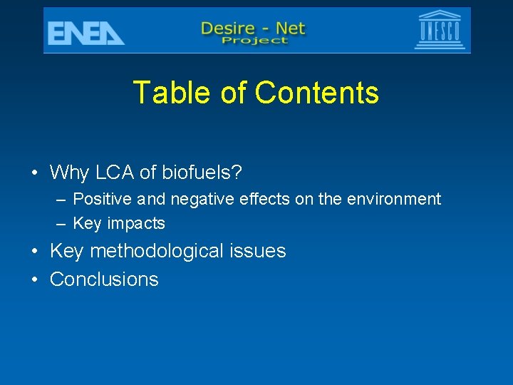 Table of Contents • Why LCA of biofuels? – Positive and negative effects on
