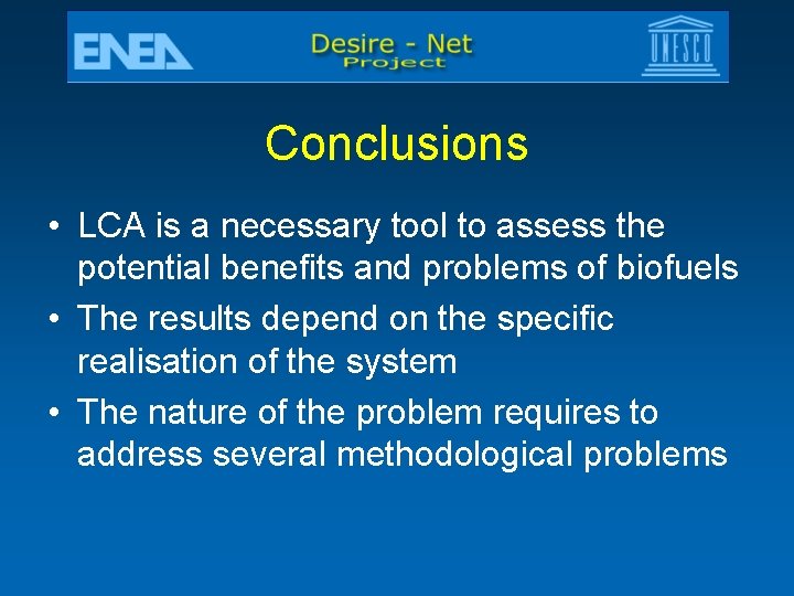 Conclusions • LCA is a necessary tool to assess the potential benefits and problems