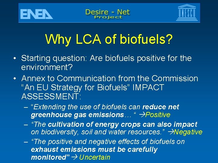 Why LCA of biofuels? • Starting question: Are biofuels positive for the environment? •