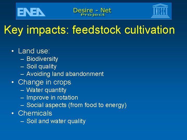 Key impacts: feedstock cultivation • Land use: – Biodiversity – Soil quality – Avoiding