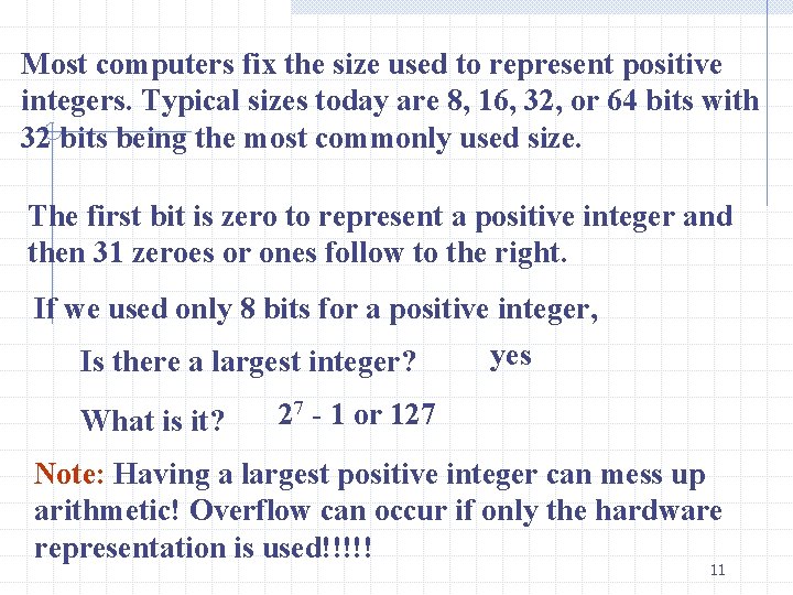 Most computers fix the size used to represent positive integers. Typical sizes today are