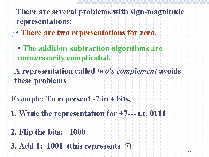 There are several problems with sign-magnitude representations: • There are two representations for zero.