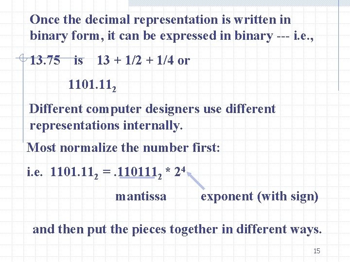 Once the decimal representation is written in binary form, it can be expressed in