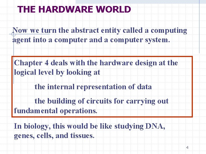 THE HARDWARE WORLD Now we turn the abstract entity called a computing agent into