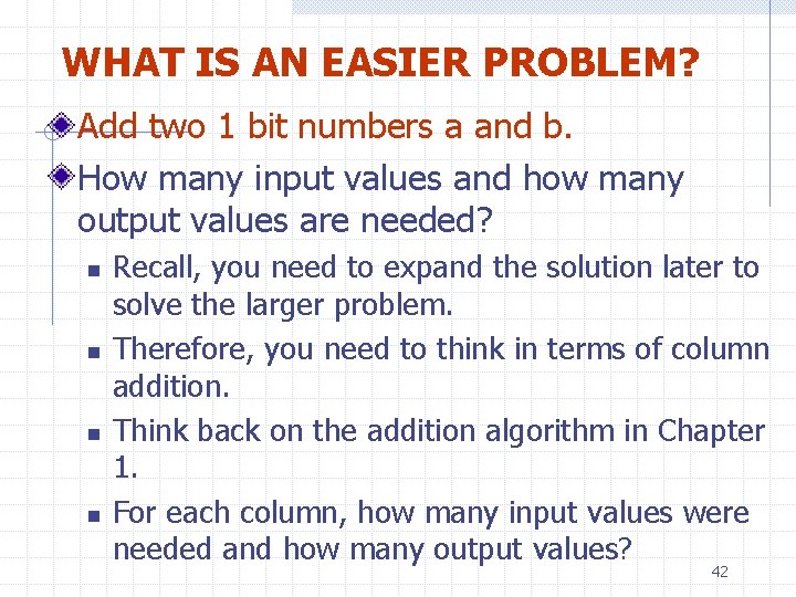 WHAT IS AN EASIER PROBLEM? Add two 1 bit numbers a and b. How
