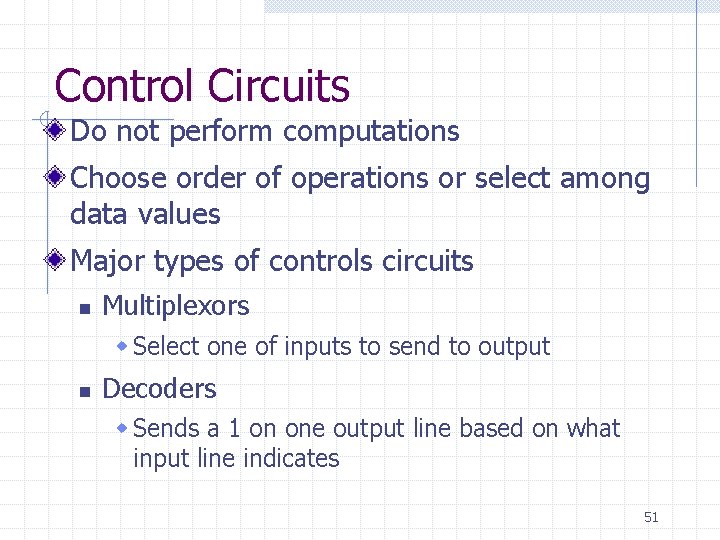 Control Circuits Do not perform computations Choose order of operations or select among data