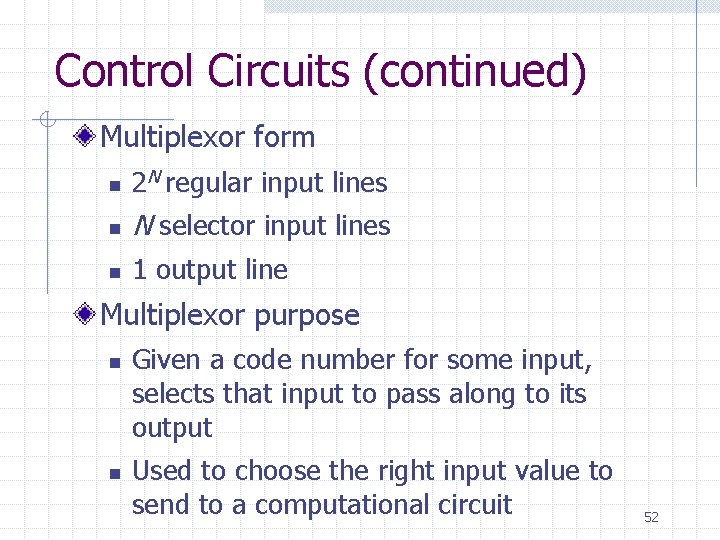 Control Circuits (continued) Multiplexor form n 2 N regular input lines n N selector
