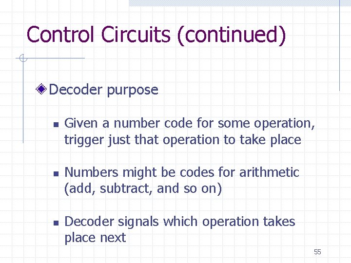 Control Circuits (continued) Decoder purpose n n n Given a number code for some