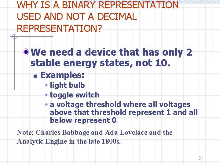 WHY IS A BINARY REPRESENTATION USED AND NOT A DECIMAL REPRESENTATION? We need a