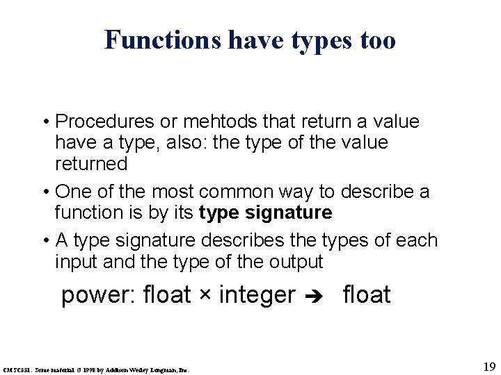 Functions have types too • Procedures or mehtods that return a value have a