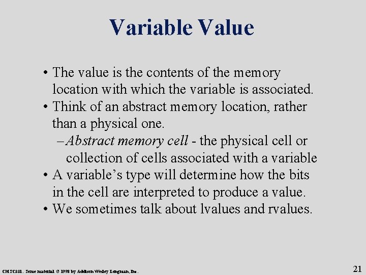 Variable Value • The value is the contents of the memory location with which