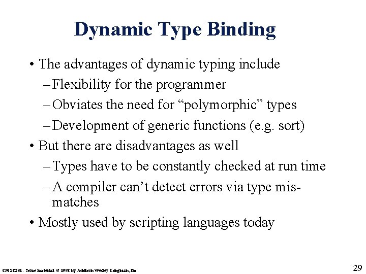 Dynamic Type Binding • The advantages of dynamic typing include – Flexibility for the