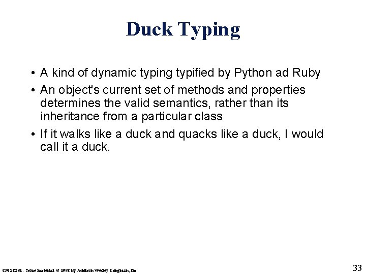 Duck Typing • A kind of dynamic typing typified by Python ad Ruby •