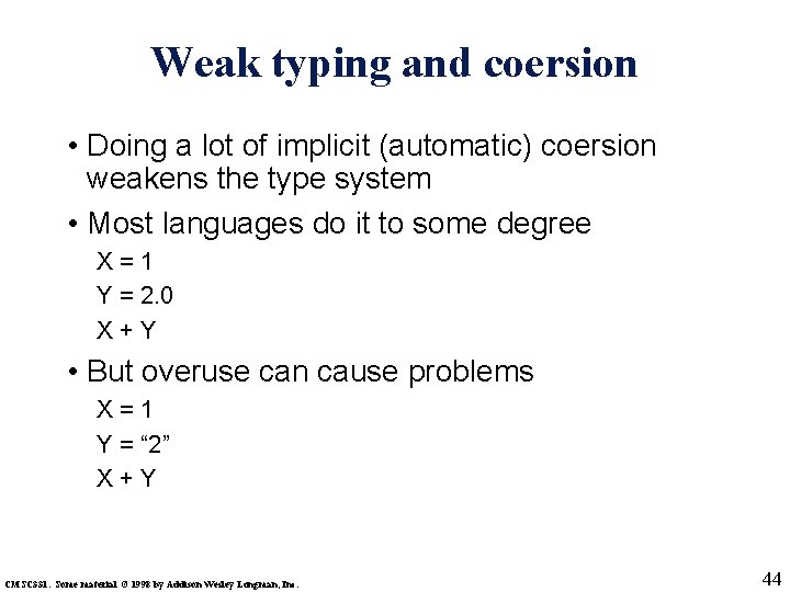 Weak typing and coersion • Doing a lot of implicit (automatic) coersion weakens the