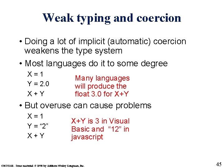Weak typing and coercion • Doing a lot of implicit (automatic) coercion weakens the