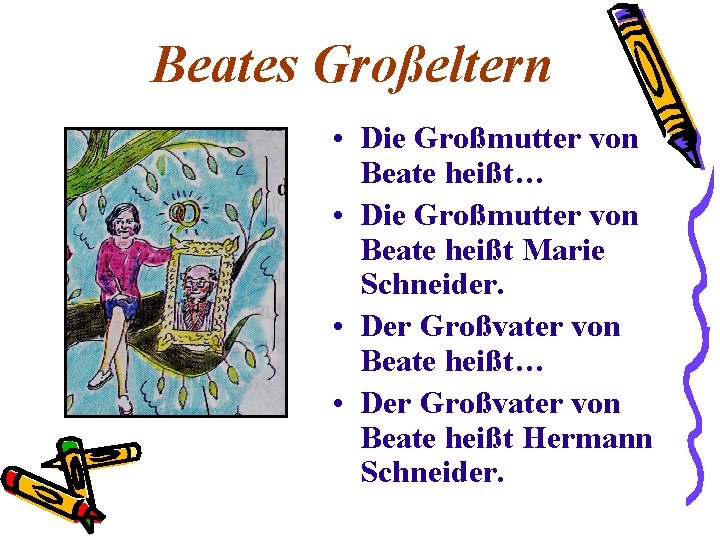 Beates Großeltern • Die Großmutter von Beate heißt… • Die Großmutter von Beate heißt Beates Großeltern • Die Großmutter von Beate heißt… • Die Großmutter von Beate heißt